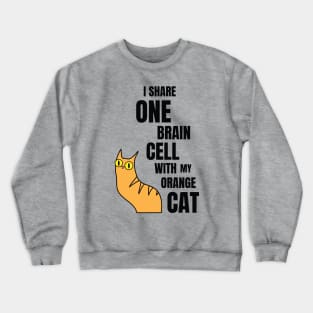 I Share One Brain Cell With My Orange Cat Crewneck Sweatshirt